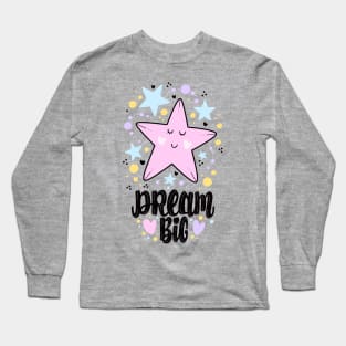 Dream big Long Sleeve T-Shirt